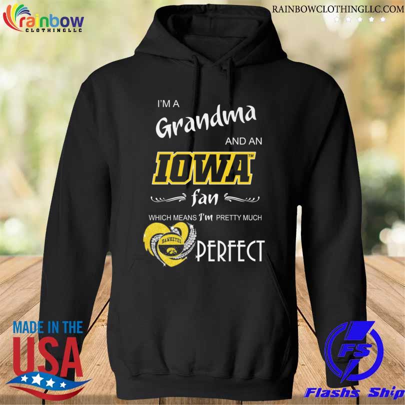 I'm a grandma and an iowa hawkeyes fan which means I'm pretty much s hoodie den