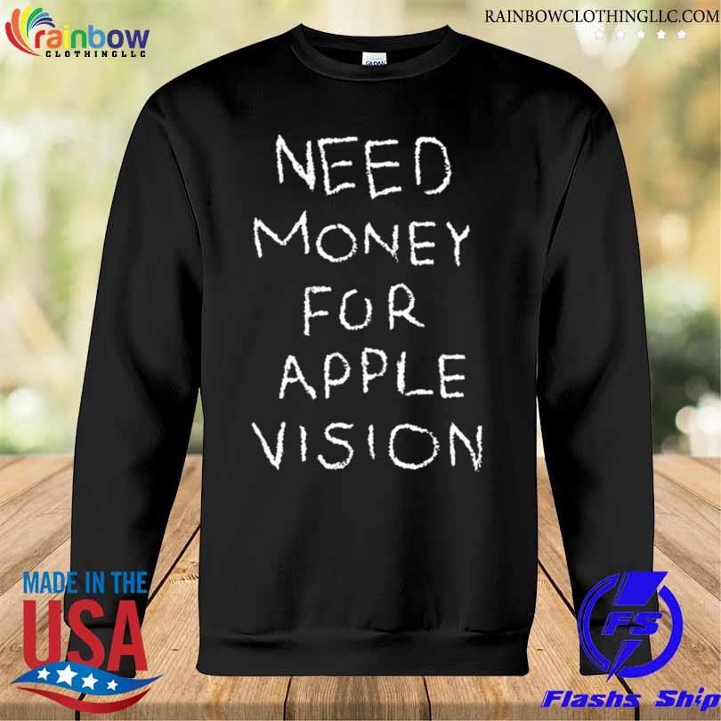 Influencers In The Wild Need Money For Apple Vision Shirt Sweatshirt den