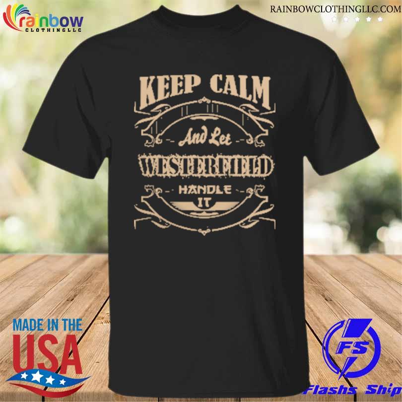 Keep calm and let westerfield handle it 2024 shirt