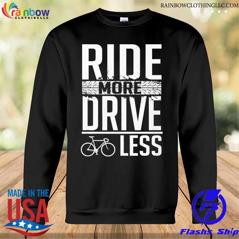 Ride more drive less 2024 s Sweatshirt den