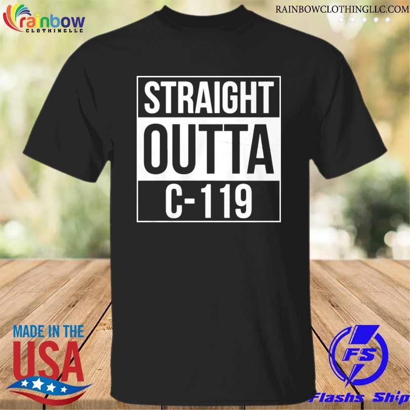 Straight outta c-119 2024 shirt