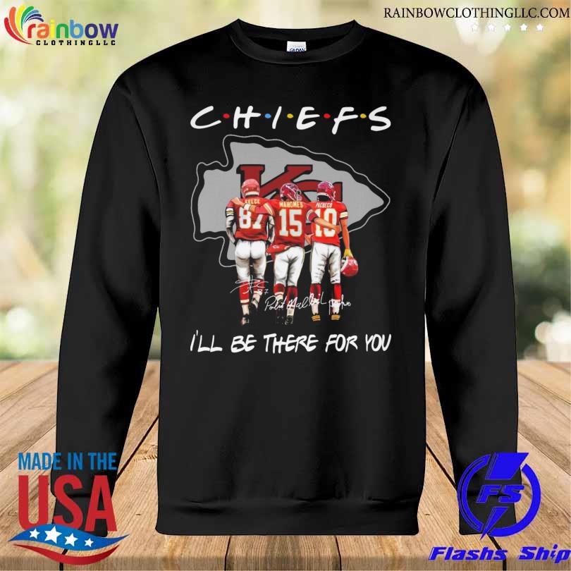 Kansas city Chiefs kelce mahomes pacheco I'll be there for you signatures 2024 s Sweatshirt den