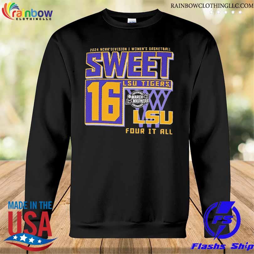 LSU Tigers 2024 NCAA Division Women's Basketball Sweet 16 For It All Shirt Sweatshirt den