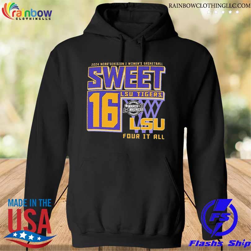 LSU Tigers 2024 NCAA Division Women's Basketball Sweet 16 For It All Shirt hoodie den