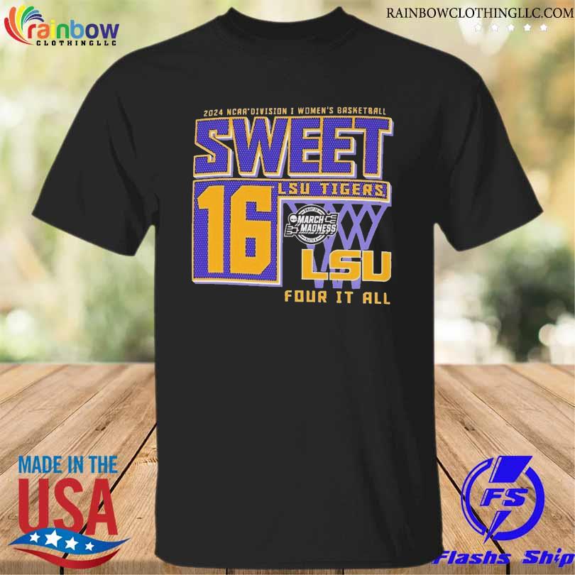 LSU Tigers 2024 NCAA Division Women's Basketball Sweet 16 For It All Shirt